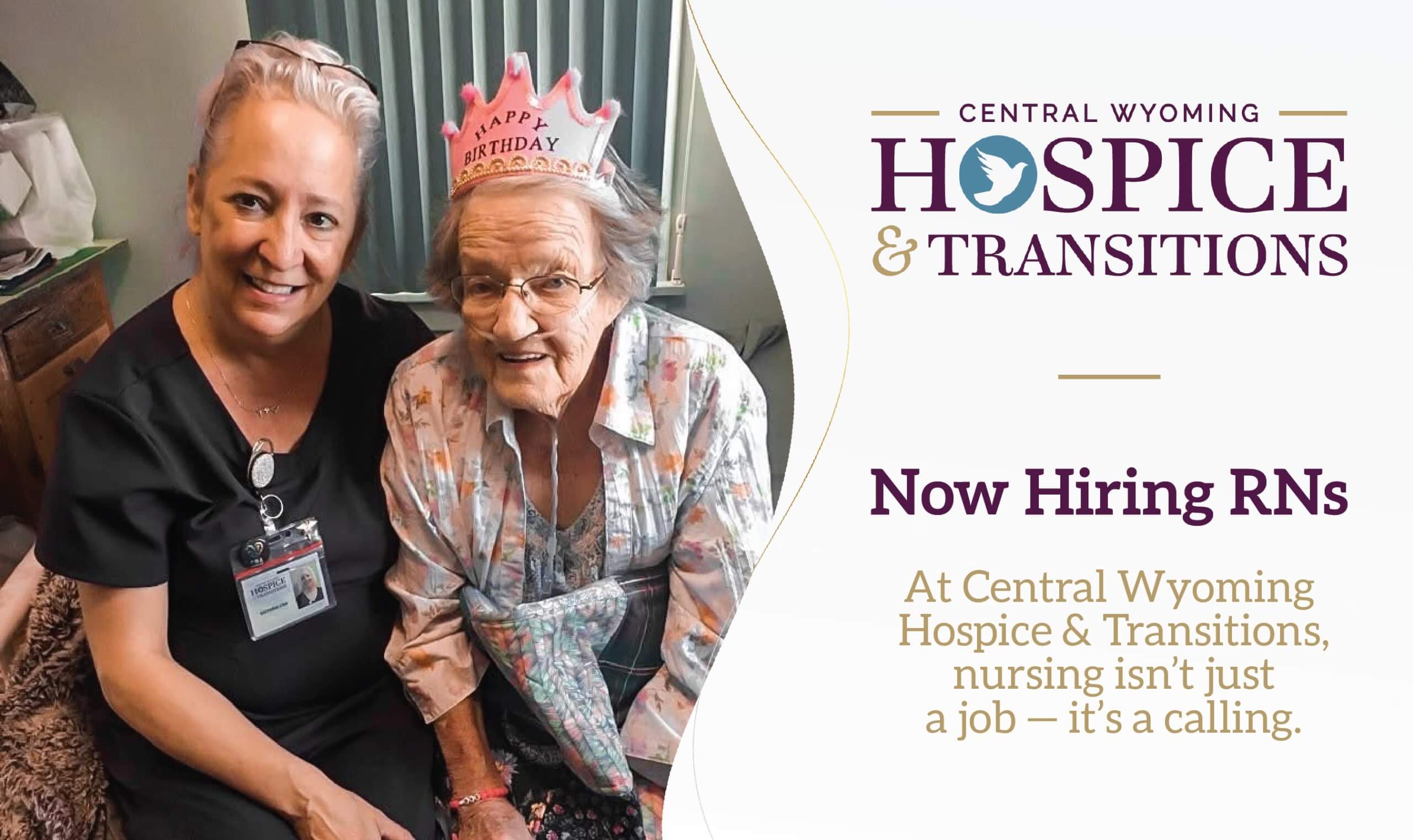 Hiring graphic for Central Wyoming Hospice & Transitions showing a nurse sitting beside an elderly woman wearing a birthday crown. Text reads: “Now Hiring RNs.” Additional text says: “At Central Wyoming Hospice & Transitions, nursing isn’t just a job — it’s a calling.”